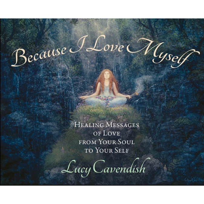 Because I Love Myself Healing Messages of Love from Your Soul to Your Self Lucy Cavendish